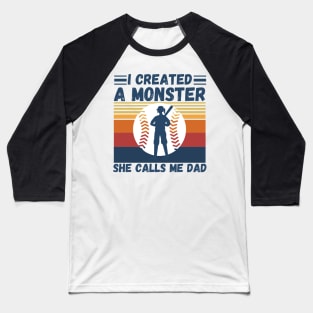 I created a monster She calls me dad Baseball softball dad Baseball T-Shirt